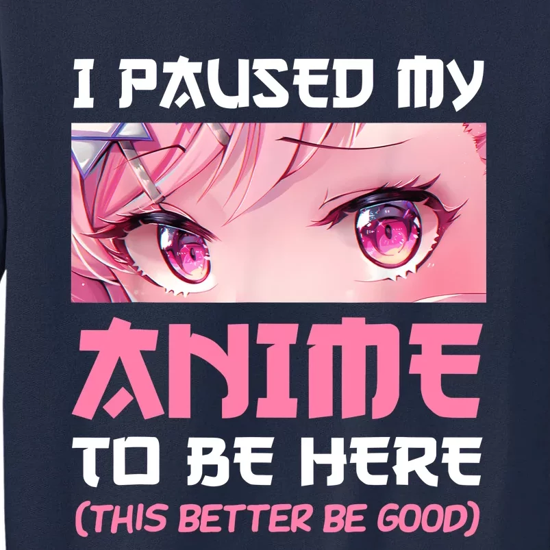 I Paused My Anime To Be Here Otaku Japanese Manga Lover Fan Tall Sweatshirt