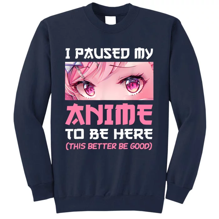 I Paused My Anime To Be Here Otaku Japanese Manga Lover Fan Tall Sweatshirt