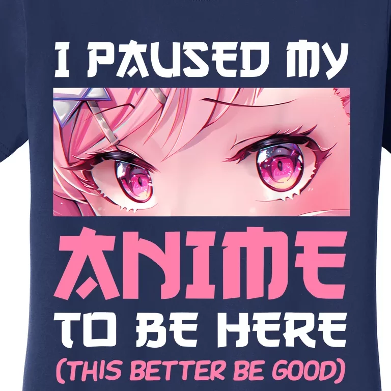 I Paused My Anime To Be Here Otaku Japanese Manga Lover Fan Women's T-Shirt