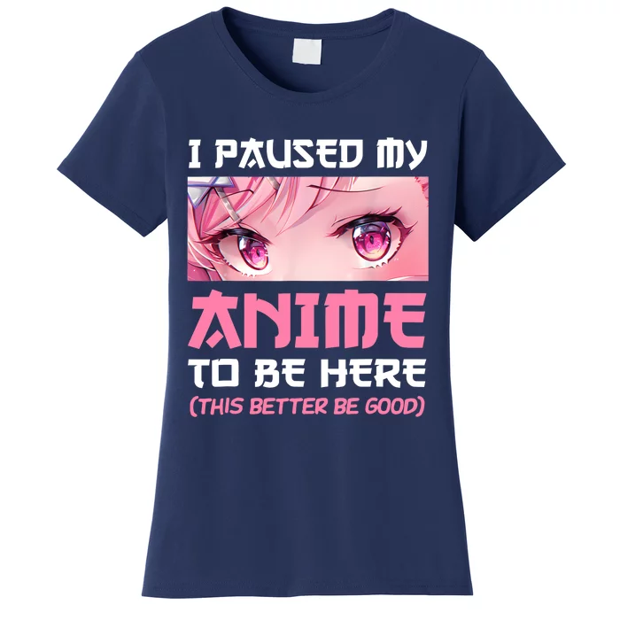 I Paused My Anime To Be Here Otaku Japanese Manga Lover Fan Women's T-Shirt