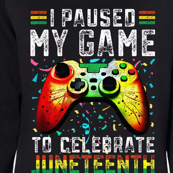 I Paused My Game To Celebrate Juneteenth Funny Black Gamers Womens California Wash Sweatshirt