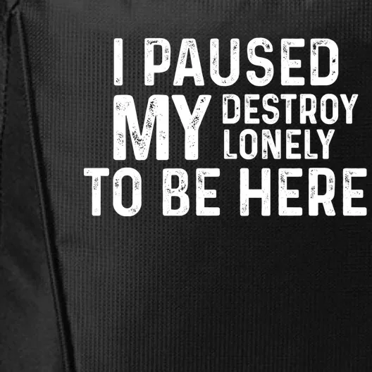 I Paused My Destroy Lonely To Be Here City Backpack