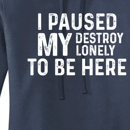 I Paused My Destroy Lonely To Be Here Women's Pullover Hoodie