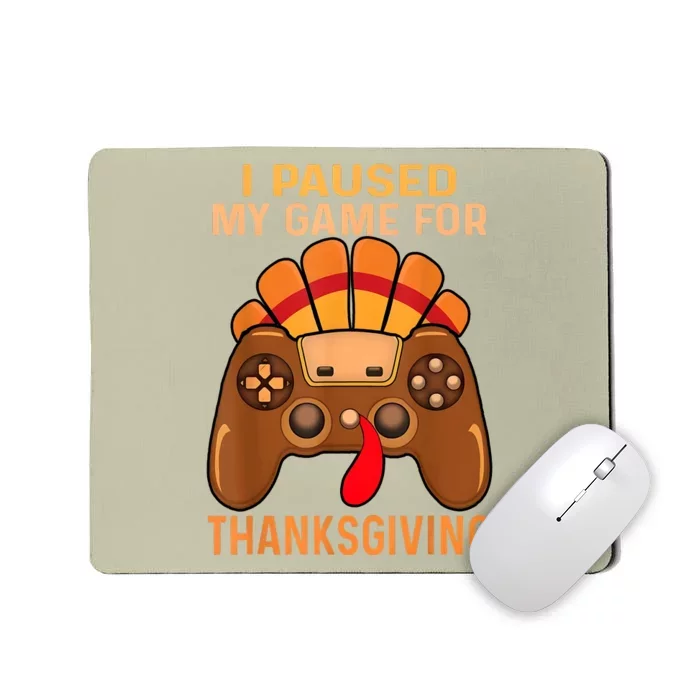 I Paused My Game For Thanksgiving Mousepad