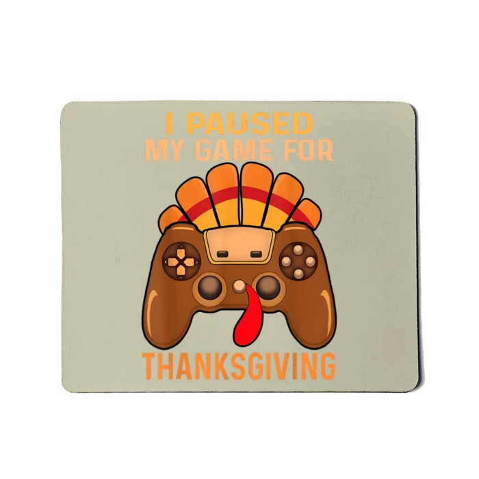 I Paused My Game For Thanksgiving Mousepad