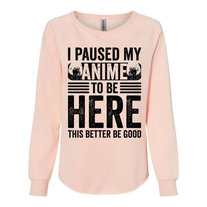 I Paused My Anime to Be Here Teens    Funny Anime Womens California Wash Sweatshirt