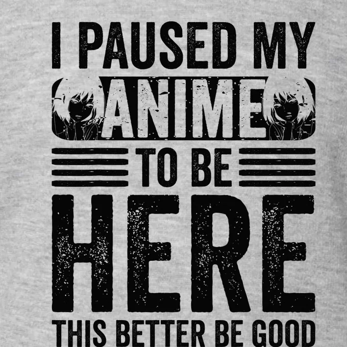 I Paused My Anime to Be Here Teens    Funny Anime Toddler Sweatshirt