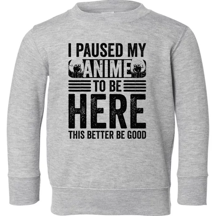 I Paused My Anime to Be Here Teens    Funny Anime Toddler Sweatshirt