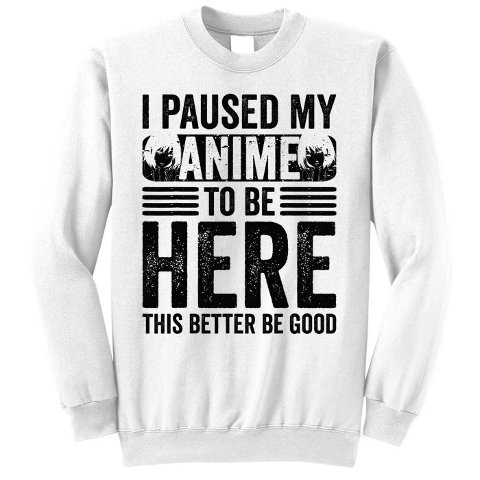 I Paused My Anime to Be Here Teens    Funny Anime Sweatshirt