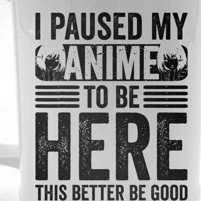 I Paused My Anime to Be Here Teens    Funny Anime Front & Back Beer Stein