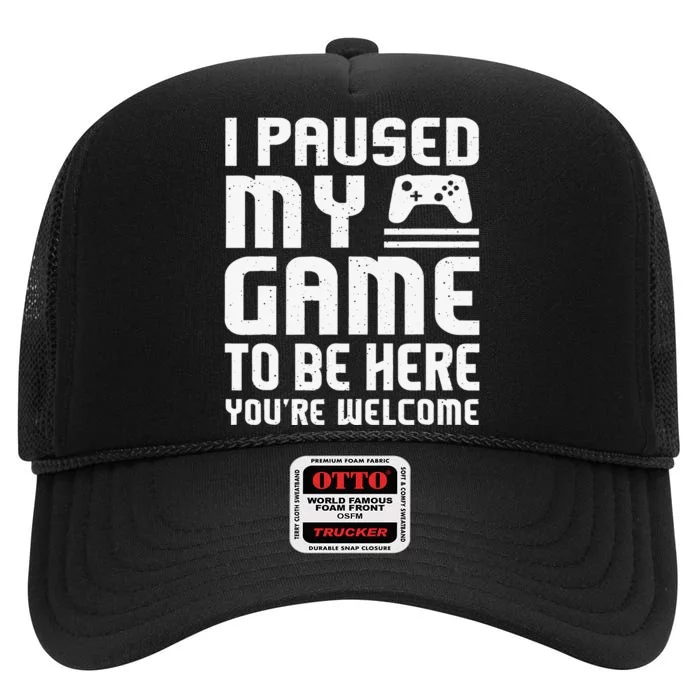 I Paused My Game To Be Here Funny Video Gamers Gift High Crown Mesh Trucker Hat