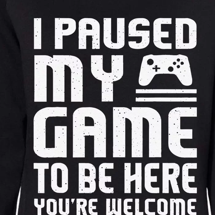 I Paused My Game To Be Here Funny Video Gamers Gift Womens California Wash Sweatshirt