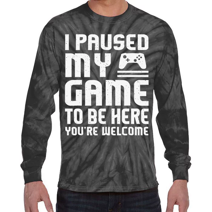 I Paused My Game To Be Here Funny Video Gamers Gift Tie-Dye Long Sleeve Shirt