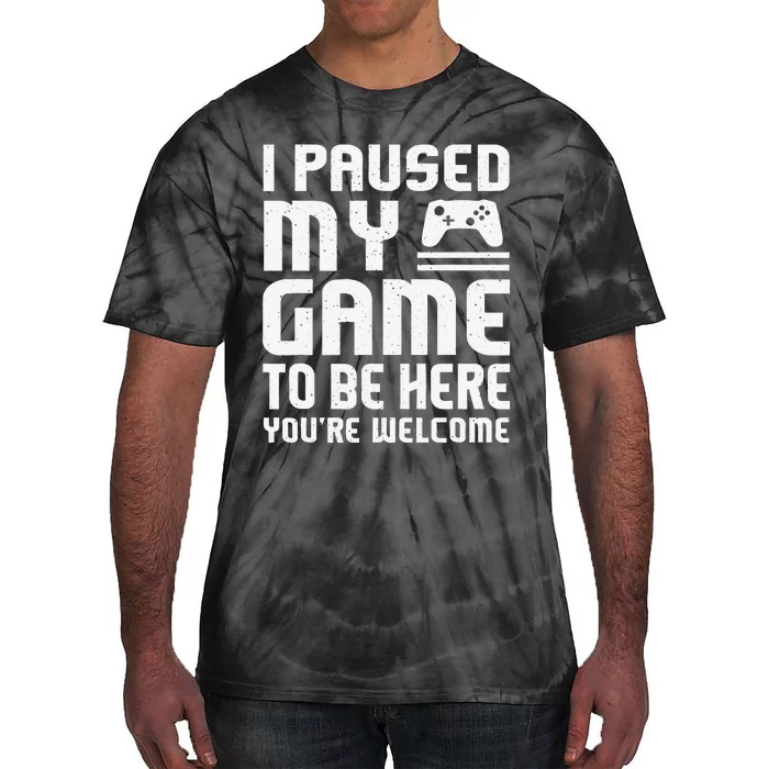 I Paused My Game To Be Here Funny Video Gamers Gift Tie-Dye T-Shirt