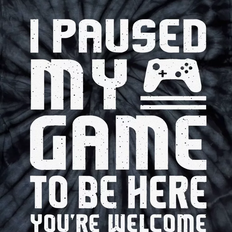 I Paused My Game To Be Here Funny Video Gamers Gift Tie-Dye T-Shirt