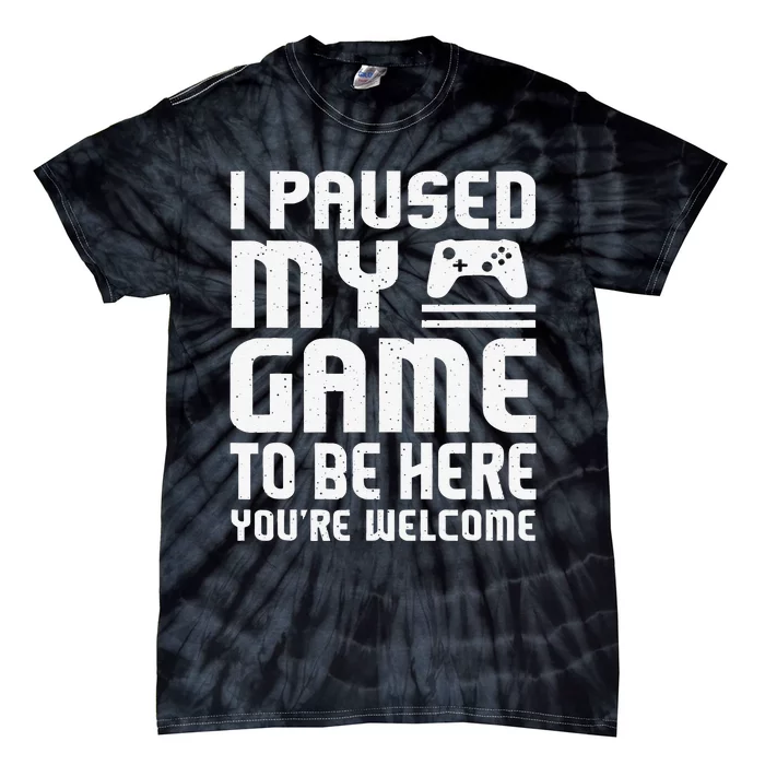 I Paused My Game To Be Here Funny Video Gamers Gift Tie-Dye T-Shirt