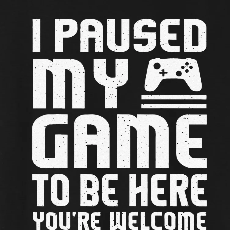 I Paused My Game To Be Here Funny Video Gamers Gift Women's Crop Top Tee