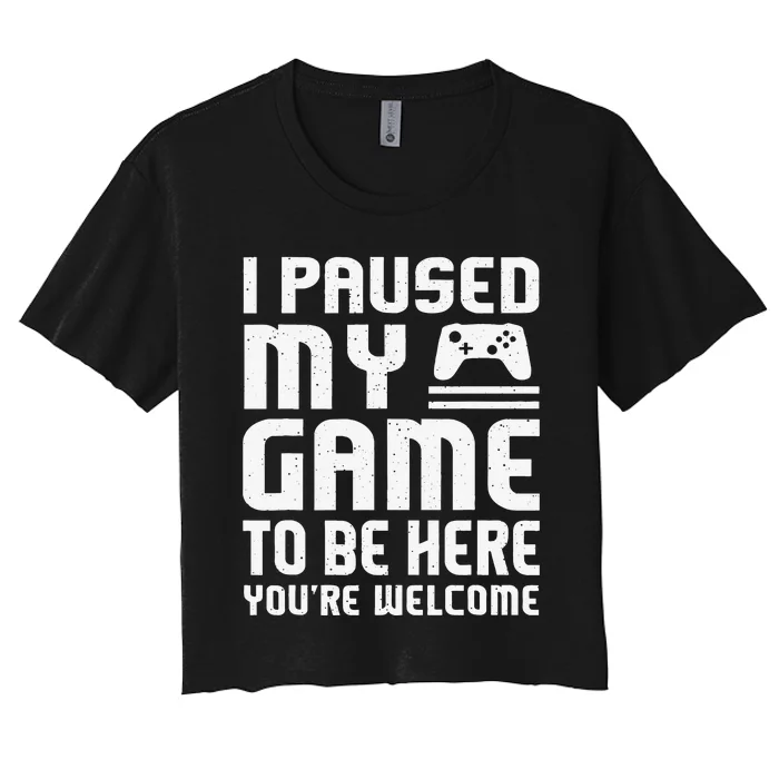 I Paused My Game To Be Here Funny Video Gamers Gift Women's Crop Top Tee