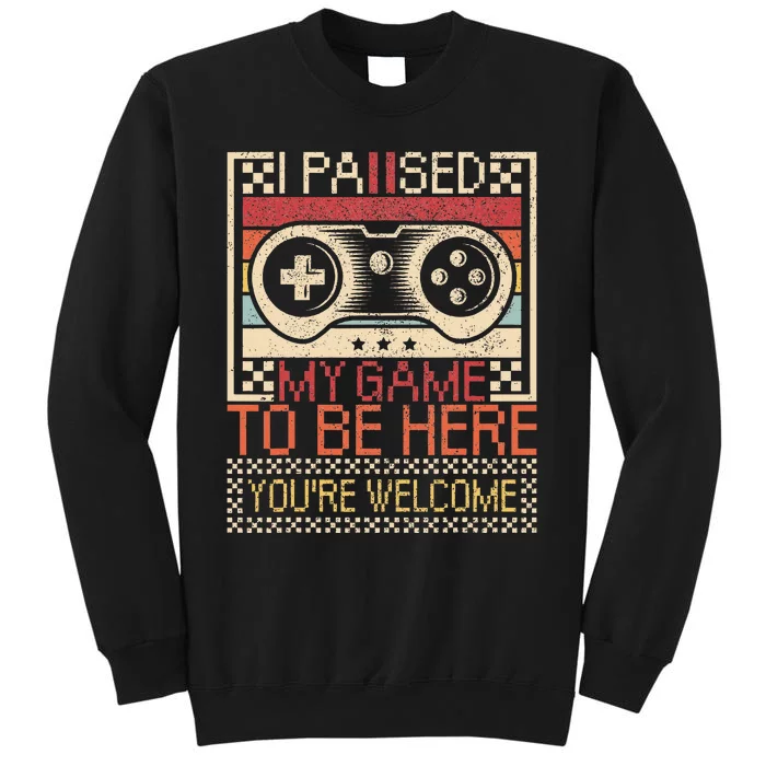 I Paused My Game To Be Here Gaming Tall Sweatshirt