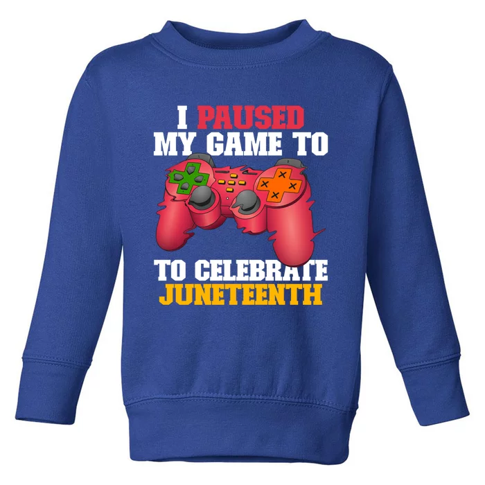 I Paused My Game To Celebrate Juneteenth Ecipation Day Gift Toddler Sweatshirt