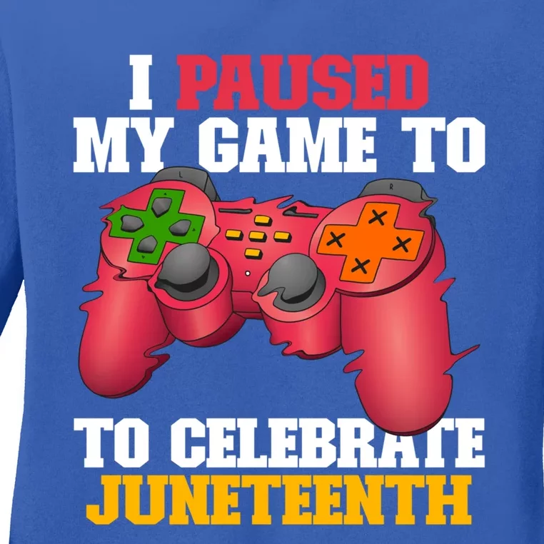 I Paused My Game To Celebrate Juneteenth Ecipation Day Gift Ladies Long Sleeve Shirt