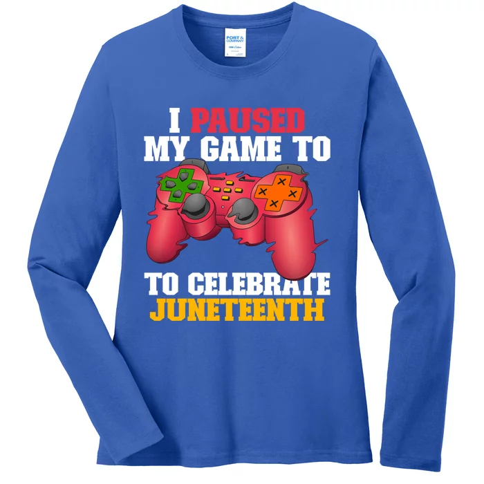 I Paused My Game To Celebrate Juneteenth Ecipation Day Gift Ladies Long Sleeve Shirt