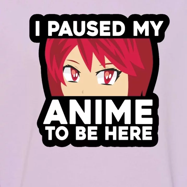 I Paused My Game To Be Here Funny Anime Garment-Dyed Sweatshirt