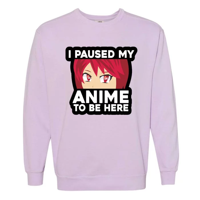 I Paused My Game To Be Here Funny Anime Garment-Dyed Sweatshirt