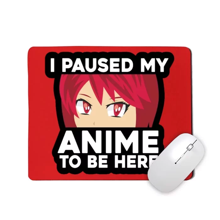 I Paused My Game To Be Here Funny Anime Mousepad