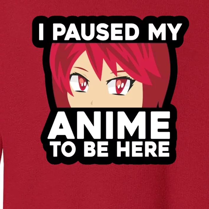 I Paused My Game To Be Here Funny Anime Toddler Sweatshirt