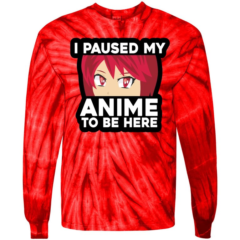I Paused My Game To Be Here Funny Anime Tie-Dye Long Sleeve Shirt