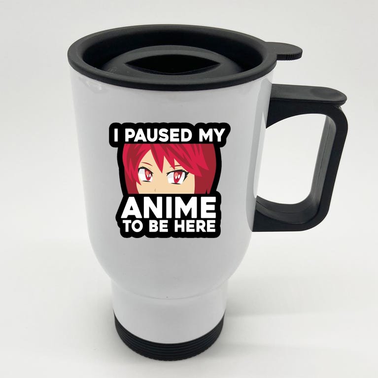 I Paused My Game To Be Here Funny Anime Stainless Steel Travel Mug
