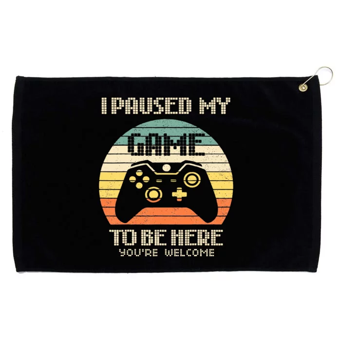 I Paused My Game To Be Here You're Welcome Retro Gamer Gift Grommeted Golf Towel