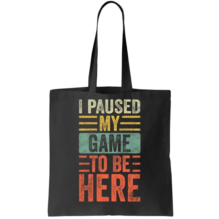 I Paused My Game To Be Here Funny Retro Vintage Video Gamer Tote Bag