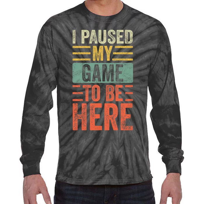 I Paused My Game To Be Here Funny Retro Vintage Video Gamer Tie-Dye Long Sleeve Shirt