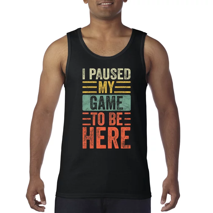 I Paused My Game To Be Here Funny Retro Vintage Video Gamer Tank Top