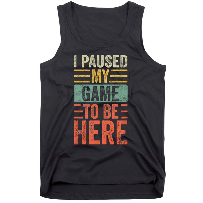 I Paused My Game To Be Here Funny Retro Vintage Video Gamer Tank Top