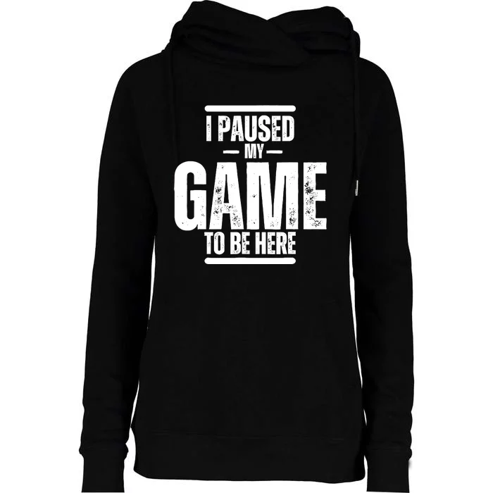 I Paused My Game To Be Here Graphic Novelty Sarcastic Womens Funnel Neck Pullover Hood