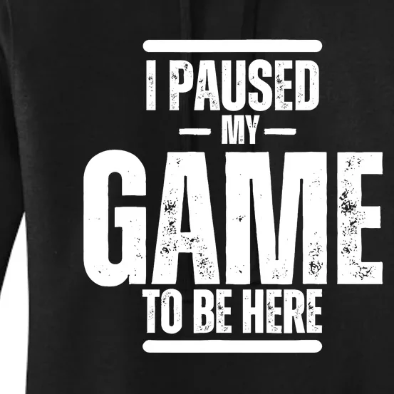 I Paused My Game To Be Here Graphic Novelty Sarcastic Women's Pullover Hoodie