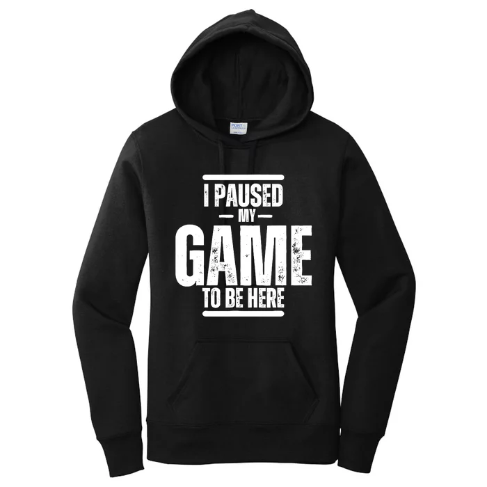 I Paused My Game To Be Here Graphic Novelty Sarcastic Women's Pullover Hoodie