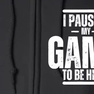 I Paused My Game To Be Here Graphic Novelty Sarcastic Full Zip Hoodie