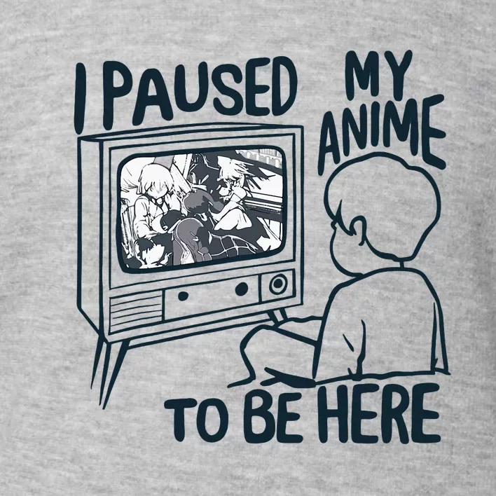 I Paused My Anime To Be Here Funny Toddler Sweatshirt