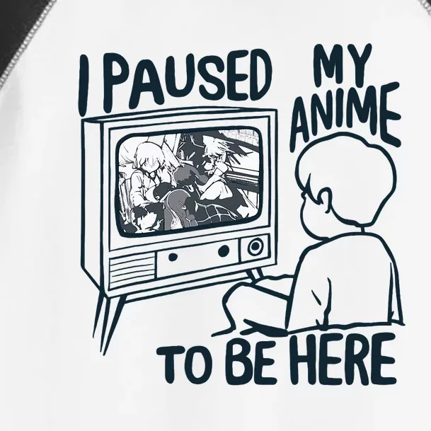 I Paused My Anime To Be Here Funny Toddler Fine Jersey T-Shirt