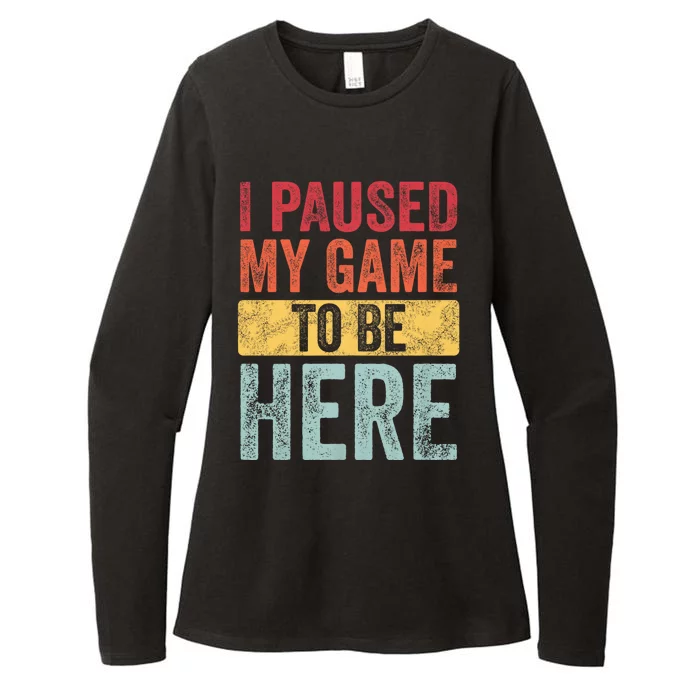 I Paused My Game To Be Here Funny Retro Vintage Video Gamer Womens CVC Long Sleeve Shirt