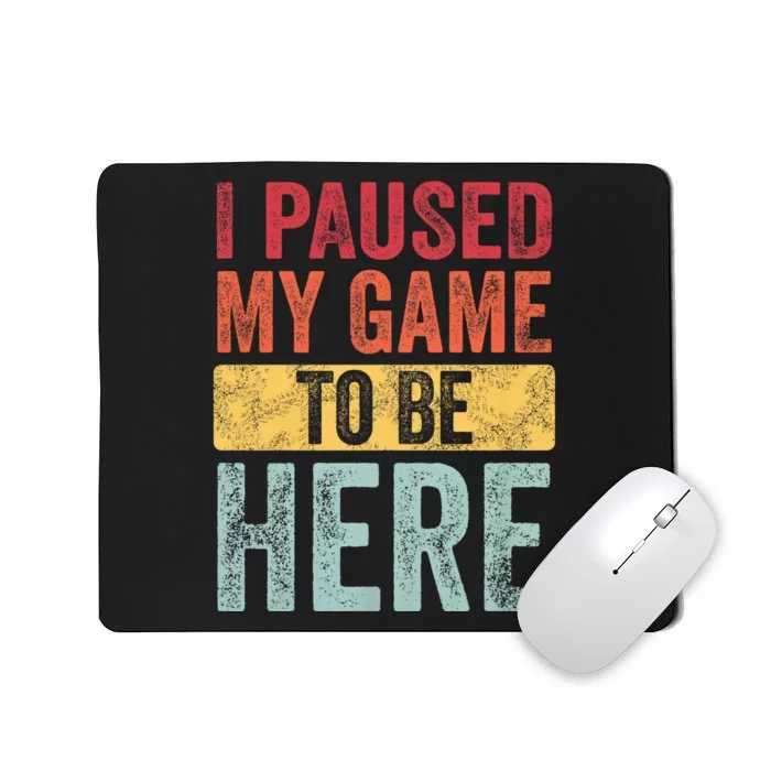 I Paused My Game To Be Here Funny Retro Vintage Video Gamer Mousepad