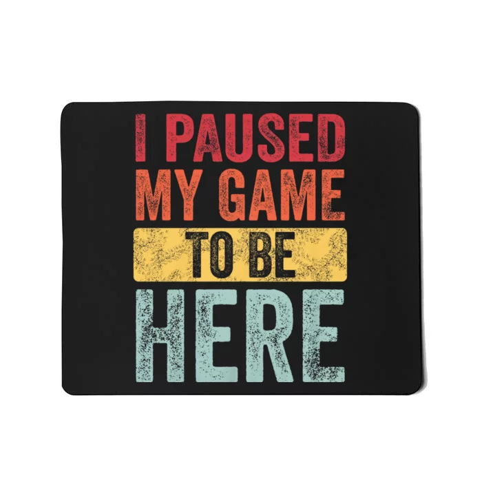 I Paused My Game To Be Here Funny Retro Vintage Video Gamer Mousepad