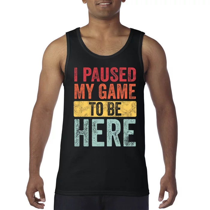 I Paused My Game To Be Here Funny Retro Vintage Video Gamer Tank Top