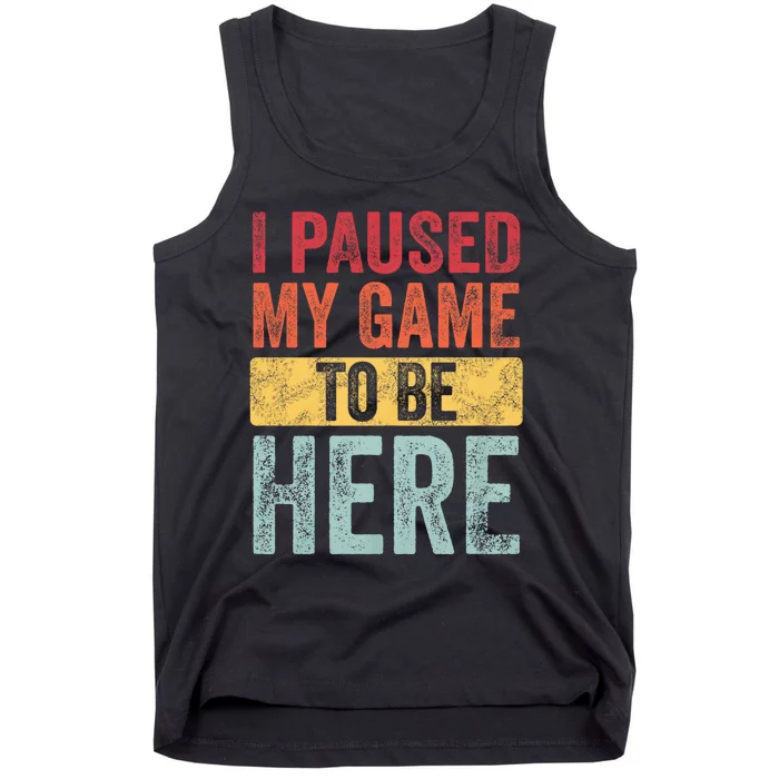 I Paused My Game To Be Here Funny Retro Vintage Video Gamer Tank Top