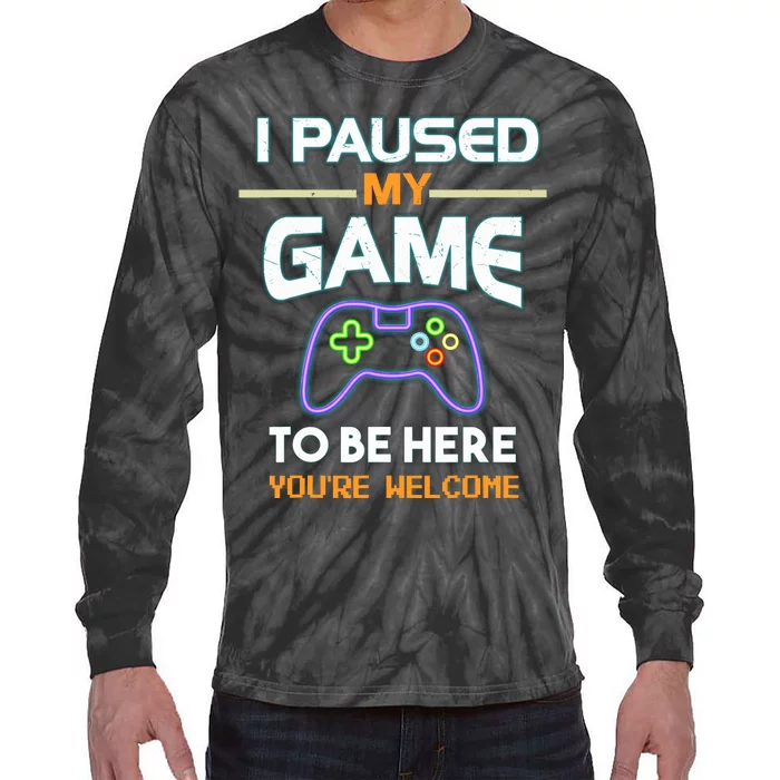 I Paused My Game To Be Here With Bright Letters That Glow Tie-Dye Long Sleeve Shirt