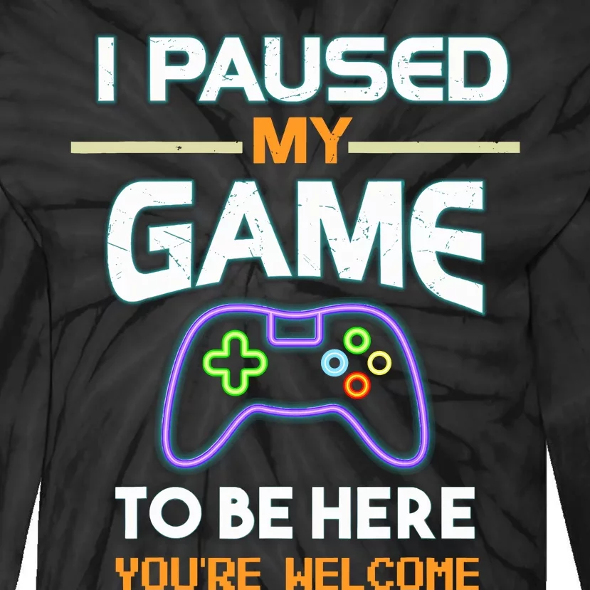 I Paused My Game To Be Here With Bright Letters That Glow Tie-Dye Long Sleeve Shirt